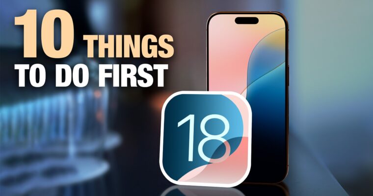 ¿Acabas de instalar iOS 18? Aquí tienes 10 cosas que hacer primero